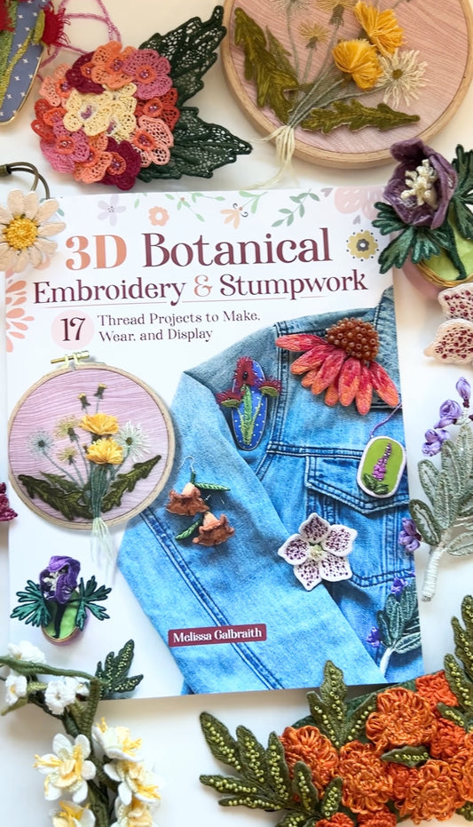 Book Pre-Order- 3D Botanical Embroidery & Stumpwork: 17 Thread Projects to Make, Wear, and Display